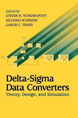 Delta-SIGMA Data Converters: Theory, Design, and Simulation by Norsworthy, Steven R.