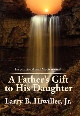 A Father's Gift to His Daughter: The Early Years by Hiwiller, Larry B., Jr.