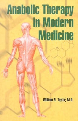 Anabolic Therapy in Modern Medicine by Taylor, William N.