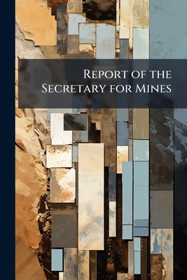 Report of the Secretary for Mines by Anonymous