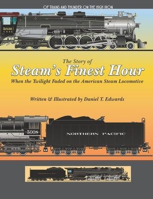 The Story of Steam's finest hour.: When the Twilight Faded for the American Steam Locomotive by Edwards, Daniel T.
