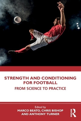 Strength and Conditioning for Football: From Science to Practice by Beato, Marco