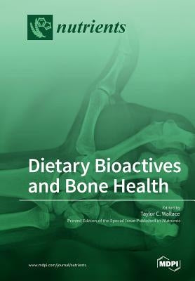 Dietary Bioactives and Bone Health by Wallace, Taylor C.
