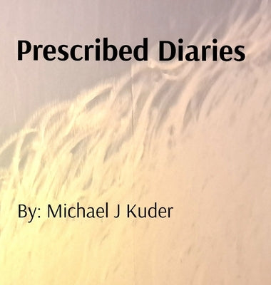 Prescribed Diaries by Kuder, Michael J.