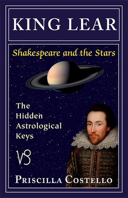 King Lear: The Hidden Astrological Keys by Costello Ma, Priscilla