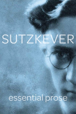 Sutzkever Essential Prose by Sutzkever, Avrom