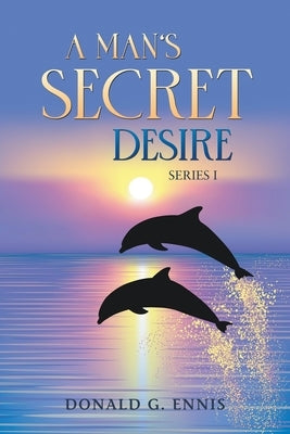 A Man's Secret Desire by Ennis, Donald G.