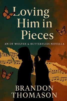 Loving Him in Pieces: An Of Wolves & Butterflies Novella by Thomason, Brandon