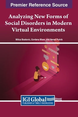 Analyzing New Forms of Social Disorders in Modern Virtual Environments by Boskovic, Milica