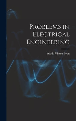 Problems in Electrical Engineering by Lyon, Waldo Vinton