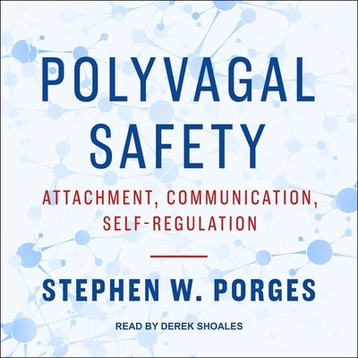 Polyvagal Safety: Attachment, Communication, Self-Regulation by Porges, Stephen W.