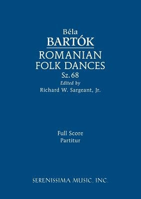 Romanian Folk Dances, Sz.68: Full score by Bartok, Bela