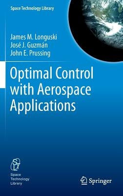 Optimal Control with Aerospace Applications by Longuski, James M.