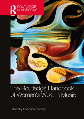 The Routledge Handbook of Women's Work in Music by Mathias, Rhiannon