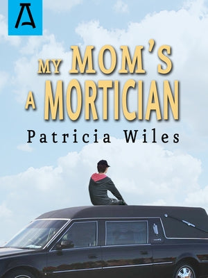 My Mom's a Mortician by Wiles, Patricia