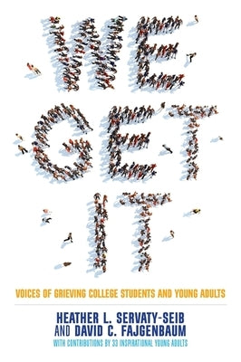 We Get It: Voices of Grieving College Students and Young Adults by Servaty-Seib, Heather L.