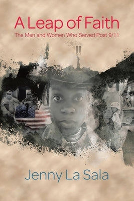 A Leap of Faith: The Men and Women Who Served Post 9/11 by La Sala, Jenny