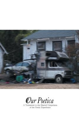 Our Poetica: A Testament to the Shared Uniqueness of the Poetic Experience. by Tollefson, C. M.