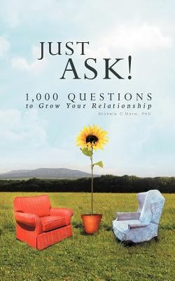 Just Ask!: 1000 Questions to Grow Your Relationship by O'Mara, Michele