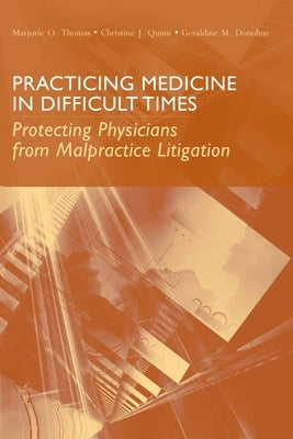 Practicing Medicine in Difficult Times: Protecting Physicians from Malpractice Litigation: . by Thomas, Marjorie O.