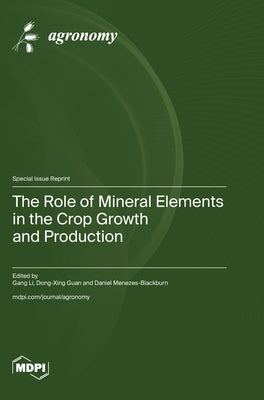 The Role of Mineral Elements in the Crop Growth and Production by Li, Gang
