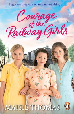 Courage of the Railway Girls by Thomas, Maisie