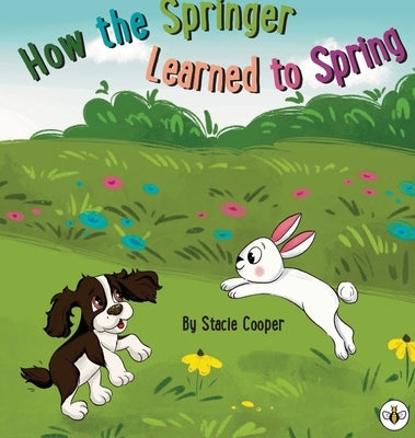 How the Springer Learned to Spring by Cooper, Stacie
