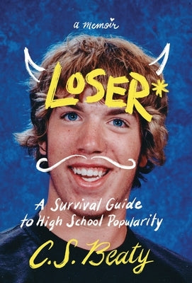 Loser*: A Survival Guide to High School Popularity by Beaty, C. S.