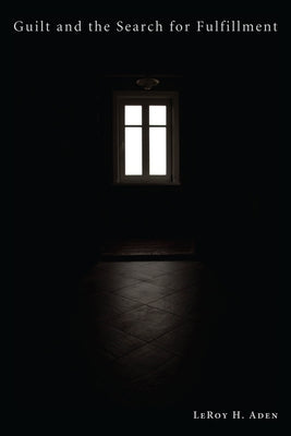 Guilt and the Search for Fulfillment by Aden, Leroy H.