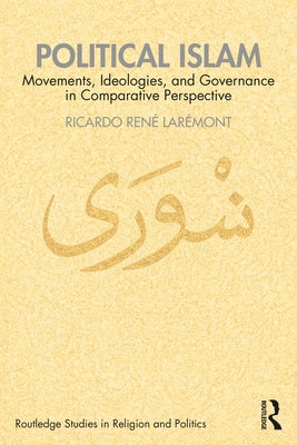 Political Islam: Movements, Ideologies, and Governance in Comparative Perspective by Larémont, Ricardo René