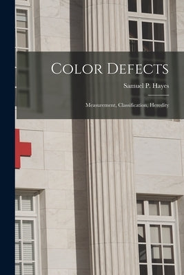 Color Defects: Measurement, Classification, Heredity by Samuel P Hayes