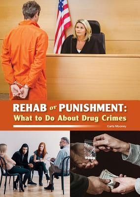 Rehab or Punishment: What to Do about Drug Crimes by Mooney, Carla