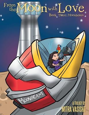 From the Moon with Love: a Trilogy: Book Three: Moonbeam by Vasisht, Mitra