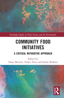 Community Food Initiatives: A Critical Reparative Approach by Morrow, Oona