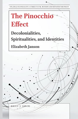 The Pinocchio Effect: Decolonialities, Spiritualities, and Identities by Janson, Elizabeth