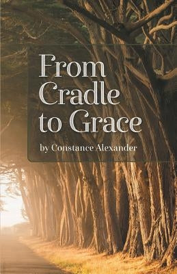 From Cradle to Grace by Alexander, Constance