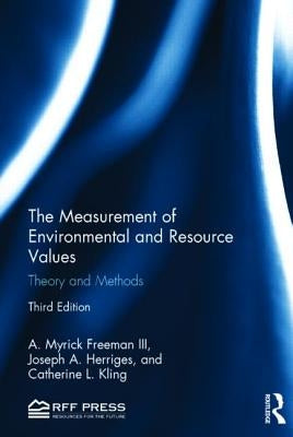 The Measurement of Environmental and Resource Values: Theory and Methods by Freeman III, A. Myrick