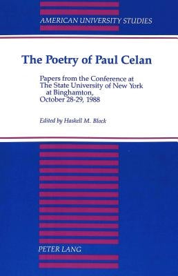 The Poetry of Paul Celan: Papers from the Conference at the State University of New York at Binghamton, October 28-29, 1988 by Block, Haskell M.