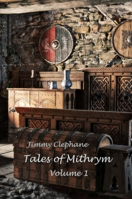 Tales of Mithrym: Volume 1 by Clephane, Jimmy