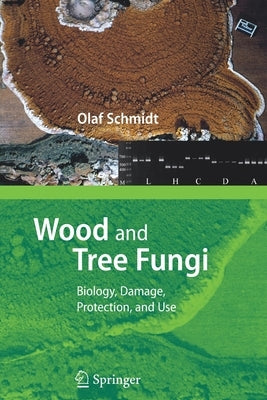 Wood and Tree Fungi: Biology, Damage, Protection, and Use by Schmidt, Olaf