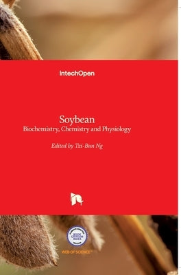 Soybean: Biochemistry, Chemistry and Physiology by Ng, Tzi-Bun