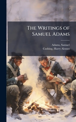 The Writings of Samuel Adams by Adams, Samuel