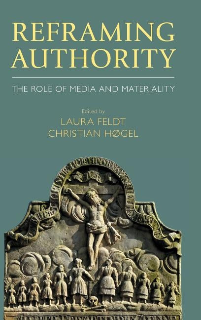 Reframing Authority: The Role of Media and Materiality by Feldt, Laura