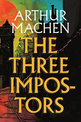 The Three Impostors by Machen, Arthur