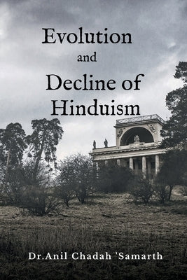 Evolution and Decline of Hinduism by Dr Anil Chadah 'Samarth'