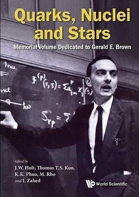 Quarks, Nuclei and Stars by Holt Jeremy W