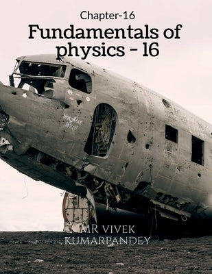 Fundamentals of physics - 16 by Kumar, Vivek