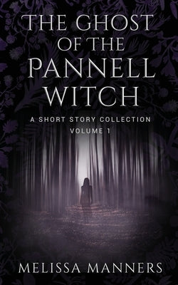 The Ghost of The Pannell Witch: A Short Story Collection by Manners, Melissa