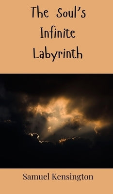 The Soul's Infinite Labyrinth by Kensington, Samuel