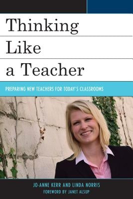 Thinking Like a Teacher: Preparing New Teachers for Today's Classrooms by Kerr, Jo-Anne